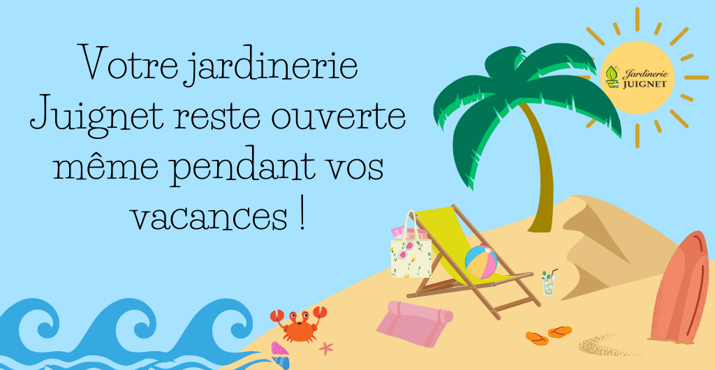 Cet été, pensez à la jardinerie Juignet !